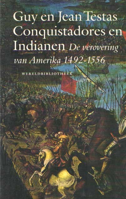Testas, Guy en Jean - Conquistadores en Indianen. De verovering van Amerika 1492-1556