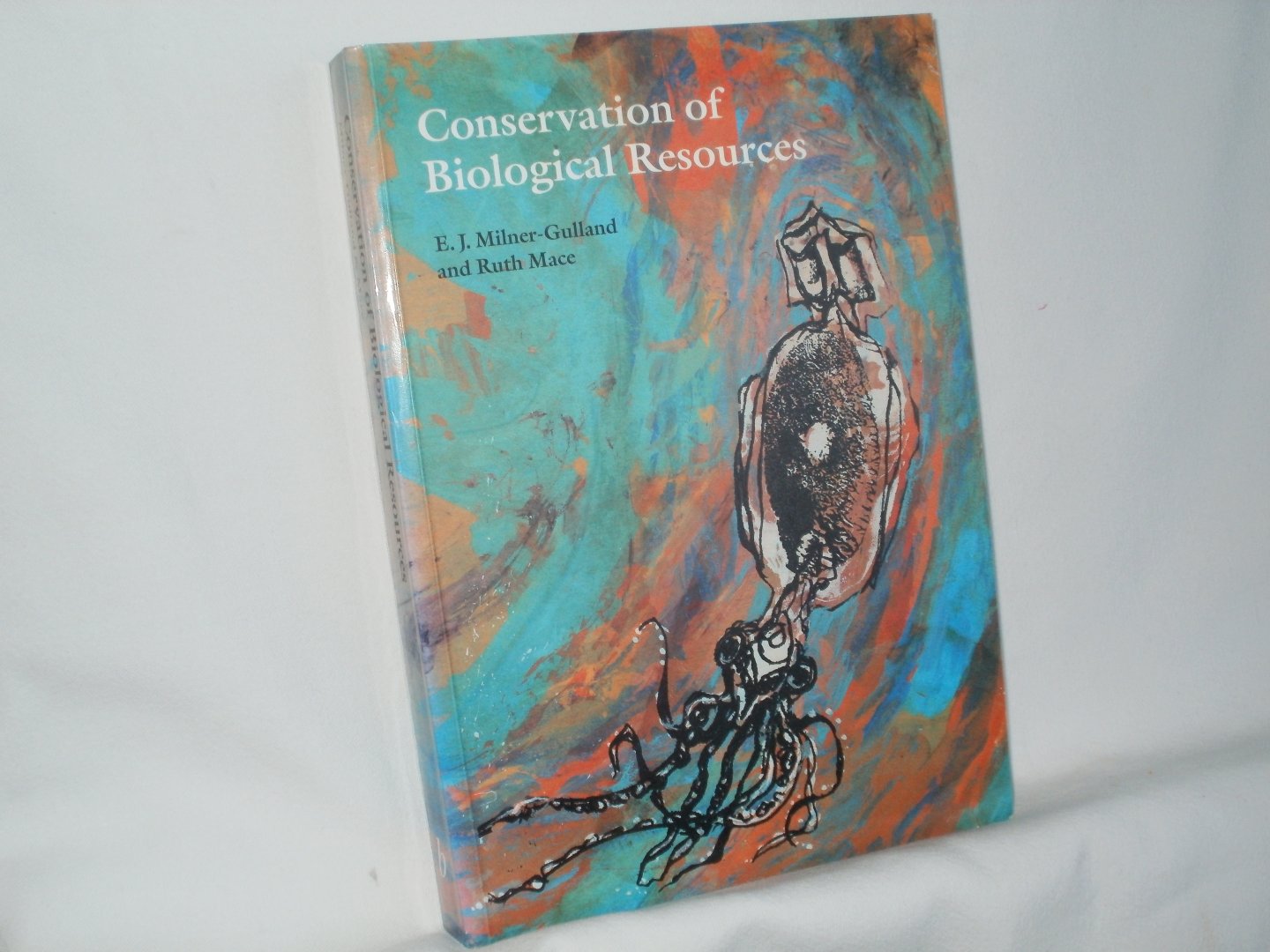 Milner-Gulland, E.J.; Mace, Ruth - Conservation of Biological Resources. With case studies contributed by other authors