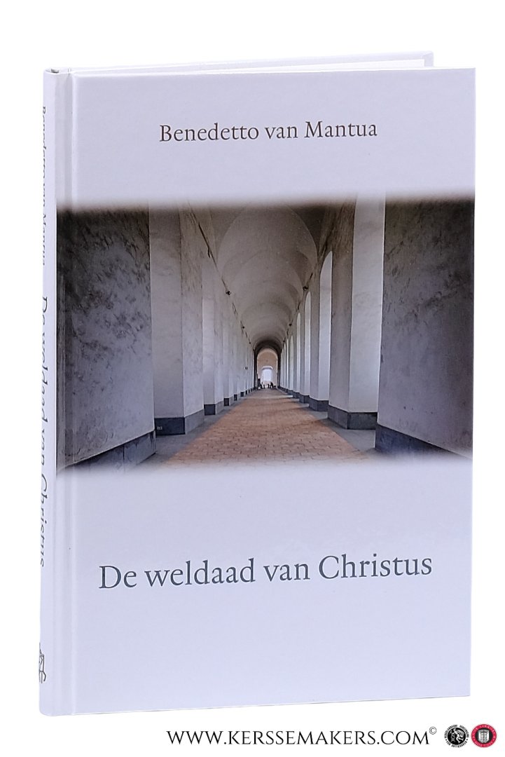 Mantua, Benedetto van. - De weldaad van Christus. Uit het Italiaans vertaald door dr. J. Trapman. Voorzien van een historische inleiding door dr. B.J. Spruyt. Derde druk.