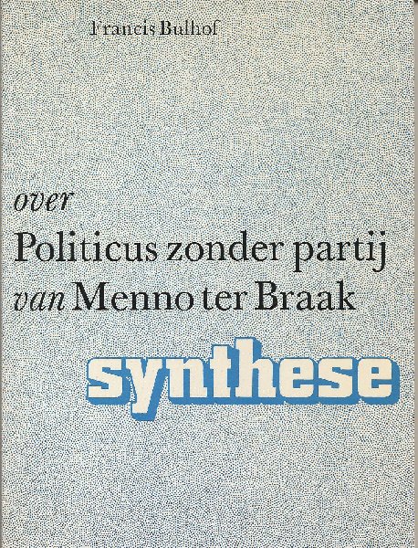 Bulhof, Francis - Over Politicus zonder partij van Menno ter Braak