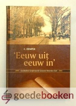 Demper, C. - Eeuw uit eeuw in --- 1894 - 2004 Geschiedenis Gereformeerde Gemeente Rotterdam-Zuid