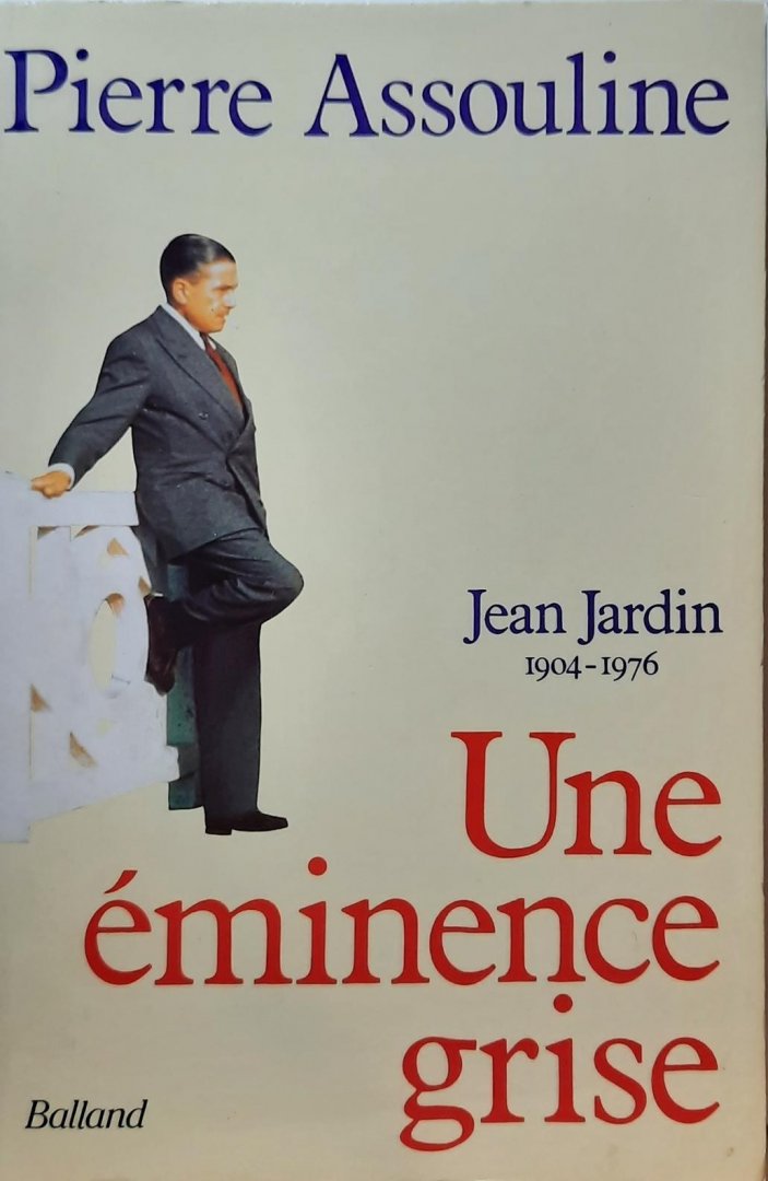 ASSOULINE Pierre - Jean Jardin (1904-1976). Une éminence grise