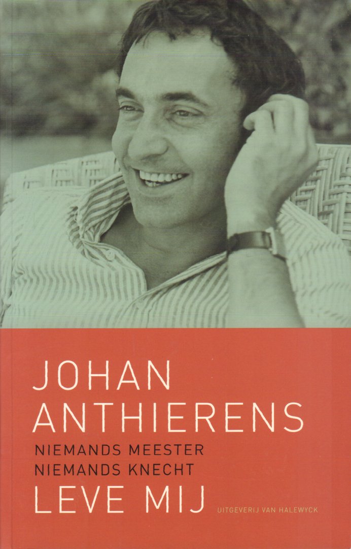Anthierens, Johan - Niemands Meester, Niemands Knecht, Leve Mij (Autobiografische teksten bezorgd door Brigitte Raskin i.s.m. Karel Anthierens) , 718 pag. dikke paperback, zeer goede staat (ex libris op schutblad)