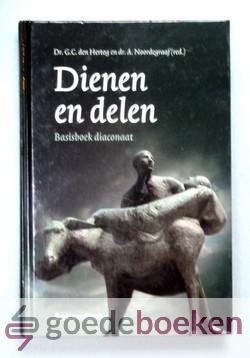 Hertog en dr. A. Noordegraaf (red.), Dr. G.C. den - Dienen en delen --- Basisboek diaconaat