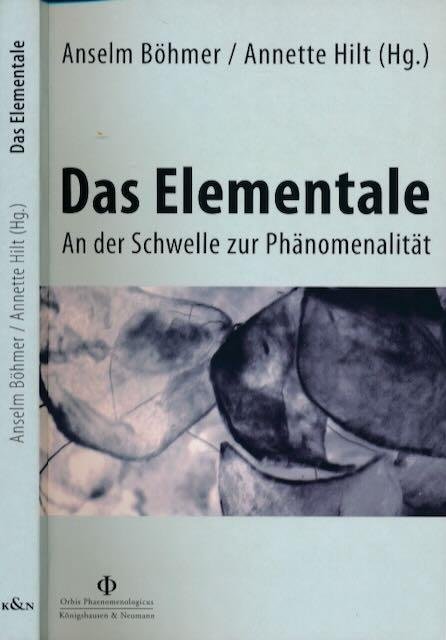 Böhmer, Anselm/ Anette Hilt (Hg.). - Das Elementale: An der Schwelle zur Phänomenalität.