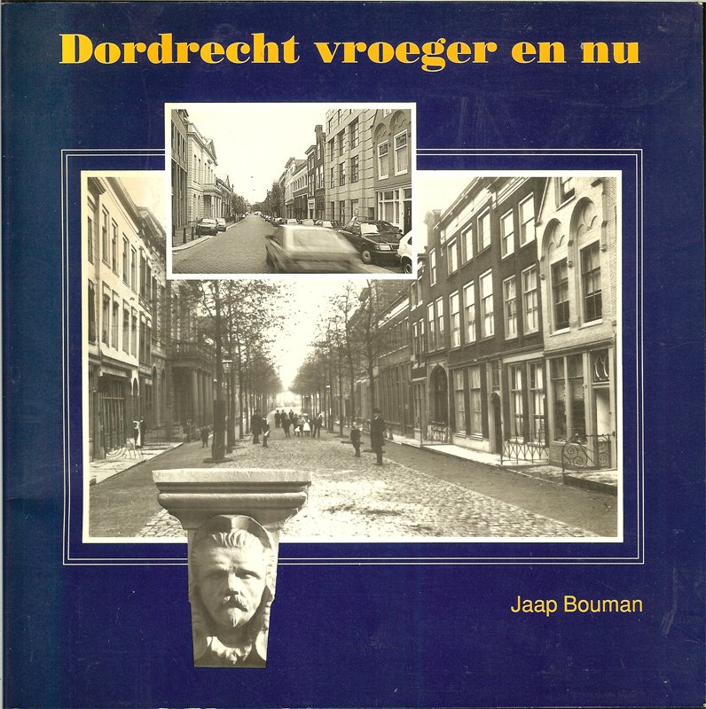 Jaap Bouman. - Dordrecht vroeger en nu