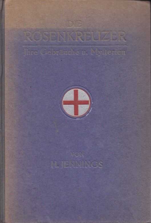 Jennings, H. - Die Rosenkreuzer. Ihre Gebräuche und Mysterien