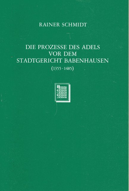 Schmidt, Rainer. - Die Prozesse des Adels vor dem Stadtgericht Babenhausen (1355-1485).