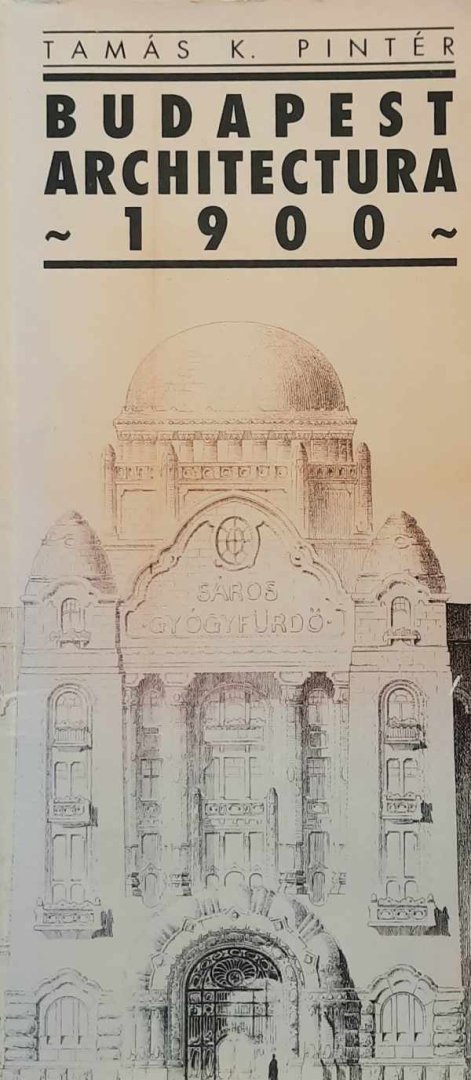 PINTER K. Tamas - Budapest Architectura 1900