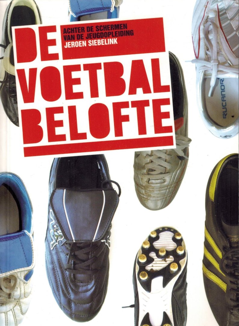 Jeroen Siebelink - De Voetbalbelofte -Achter de schermen van de jeugdopleiding