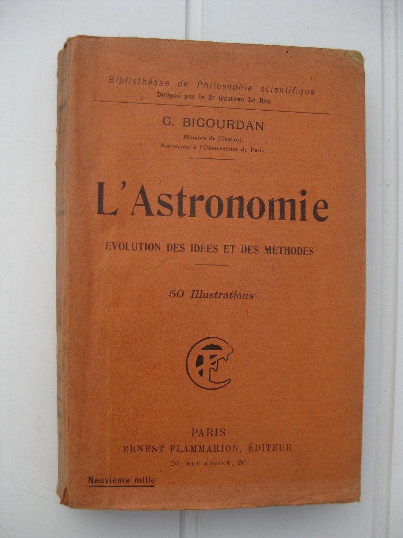 Bigourdan, G. - L'Astronomie. Evolution des Idées et des Méthodes.