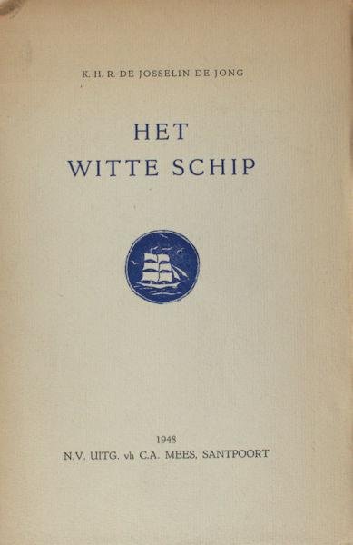 Josselin de Jong, K.H.R. de. - Het witte schip.
