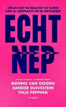 DOORN, MENNO VAN EN ANDEREN - Echt Nep. Spelen met de realiteit in tijden van AI, deepfakes en de metaverse.