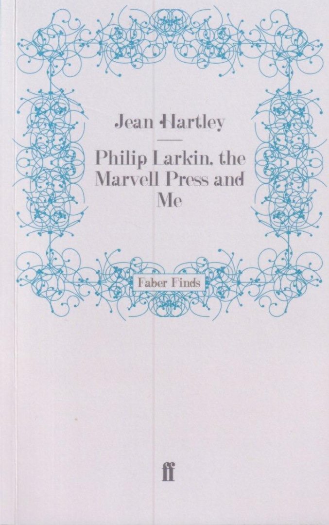 Hartley, Jean - Philip Larkin, the Marvell Press and Me