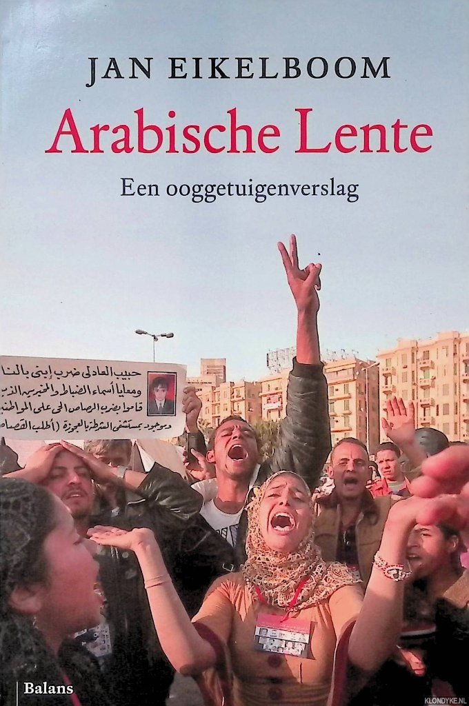 Eikelboom, Jan - Arabische Lente: een ooggetuigenverslag