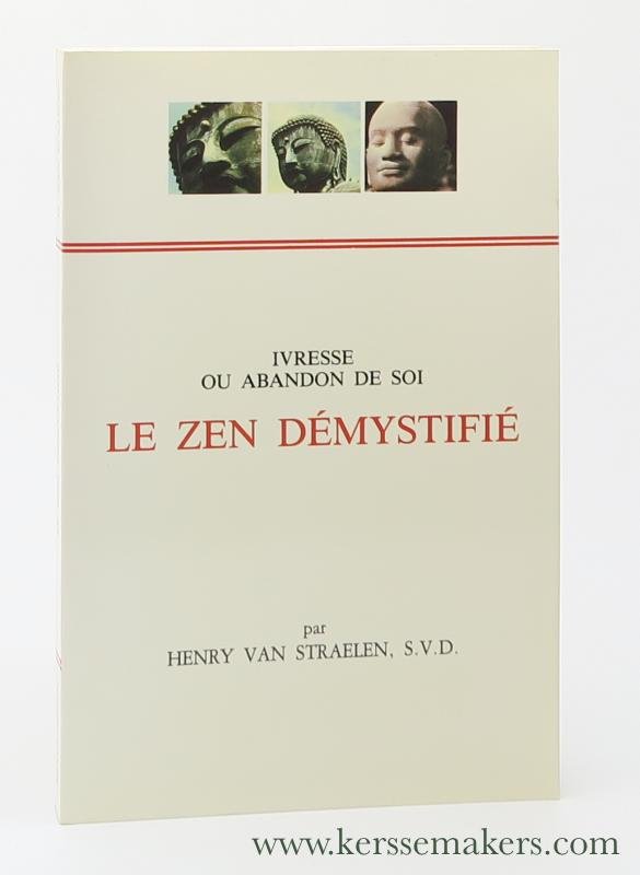 Straelen, H. J. J. M. Van. (Henry). - Ivresse ou abandon de soi. Le Zen démystifié. Préface de Mgr Johannes Bökmann.