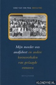 Wal, Geke van der - Mijn moeder was analfabeet en andere levensverhalen van geslaagde vrouwen