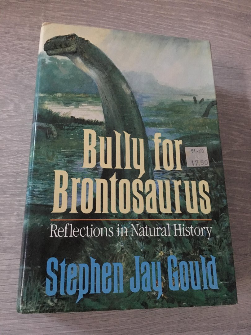 Gould, Stephen Jay. - Bully for Brontosaurus / Reflections in Natural History Gould, Stephen Jay. - Bully for Brontosaurus / Reflections in Natural History