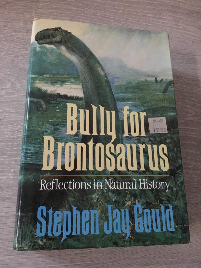 Gould, Stephen Jay. - Bully for Brontosaurus / Reflections in Natural History