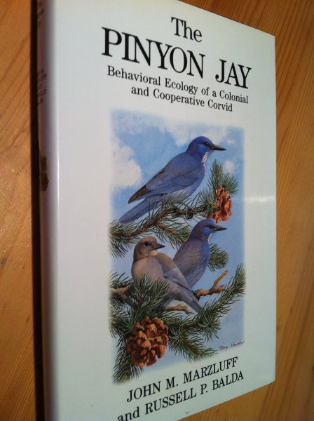 Marzluff, John M - The Pinyon Jay: Behavioral Ecology of a Colonial and Cooperative Corvid