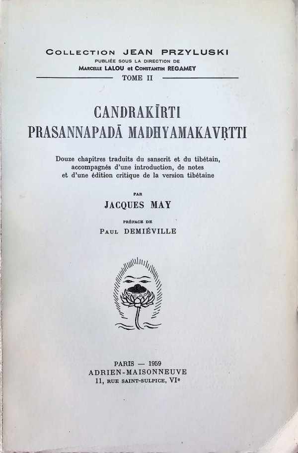 Jacques May - Candrakirti Prasannapada Madhyamakavritti  Douze chapitres traduits du sanscrit et du tibétain, accompagnés d'une introduction, de notes et d'une édition critique de la version tibétaine