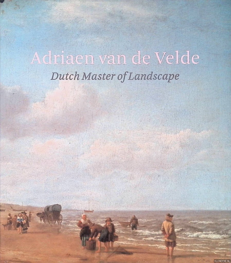 Cornelis, Bart & Marijn Schapelhouman - Adriaen Van de Velde: Master of the Dutch Landscape
