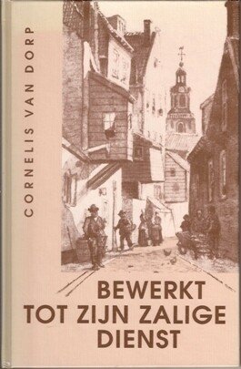 Dorp, Cornelis van - Bewerkt tot Zijn zalige dienst