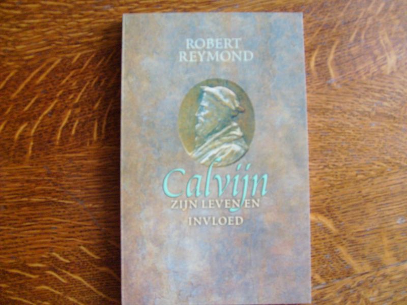 Calvijn Johannes - Calvijn zijn leven en invloed