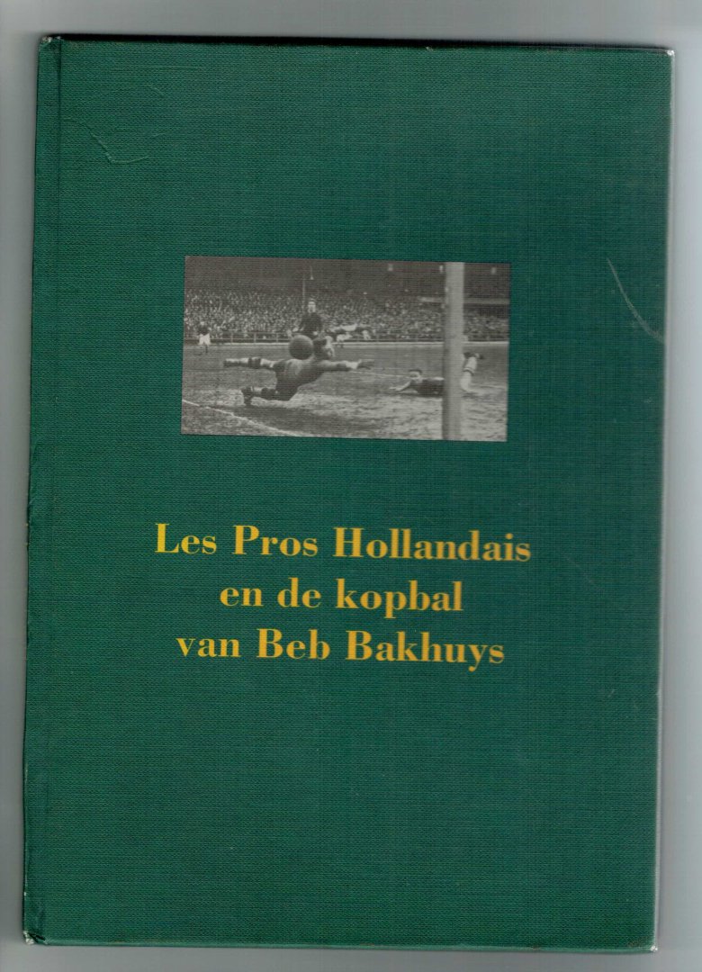 Spaak, Bob, - Les Pros Hollandais en de kopbal van Beb Bakhuys heruitgave  tekst door Bob Spaak uit 1917, n.a.v. 10-jarig bestaan van sponsoring communicatie adviesbureau Pro Sport. Oplage 500 exemplaren