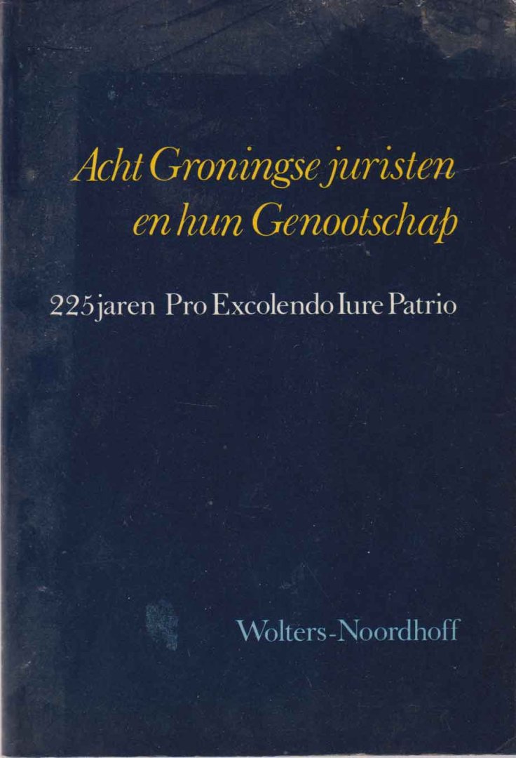 Overdiep, G. e.a. - Acht Groningse juristen en hun Genootschap. 225 jaren Pro Excolendo Iure Patrio