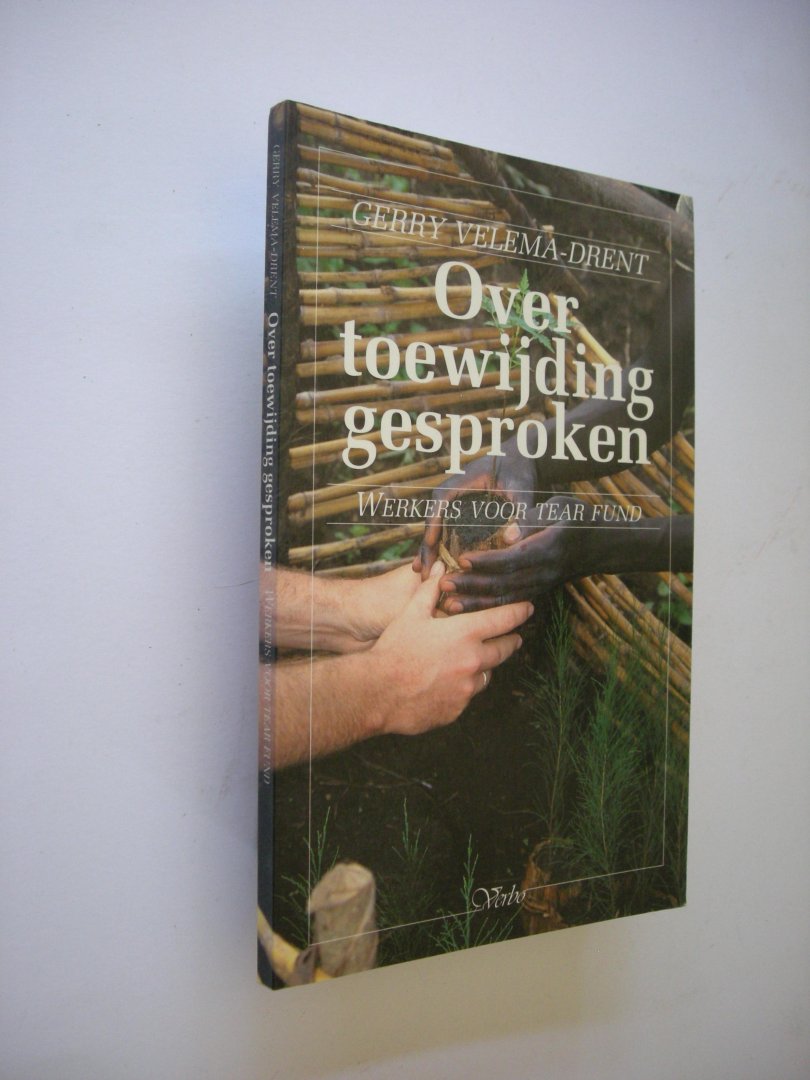 Velema-Drent, G. - Ove toewijding gesproken. Werkers voor Tear Fund