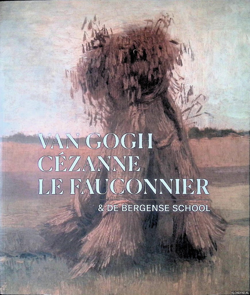 Heteren, Marjan van & Chris Stolwijk - Van Gogh, Cézanne, Le Fauconnier & de Bergense School