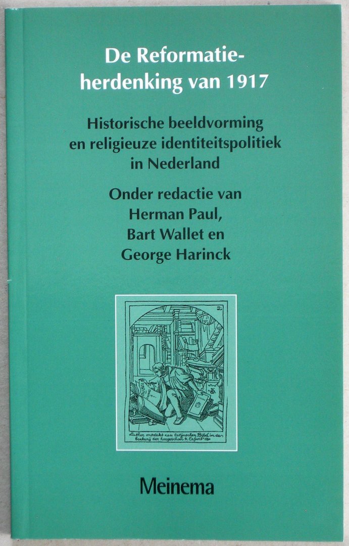 Paul, Herman / Wallet, Bart / Harinck, George  (red.) - De Reformatieherdenking van 1917. Historische beeldvorming en religieuze identiteitspolitiek in Nederland. Jaarboek voor de geschiedenis van het Nederlands Protestantisme na 1800 Jaargang 12.