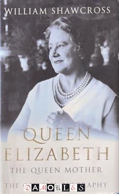 William Shawcross - Queen Elizabeth. The Queen Mother. The official Biography