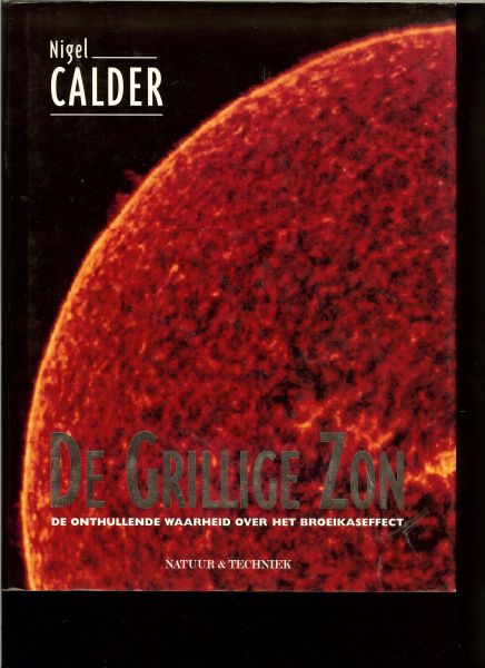 Calder, Nigel .. Vertaling: Eddy Echternach - De grillige zon .. De onthullende waarheid over het broeikaseffect .. Natuur & Techniek
