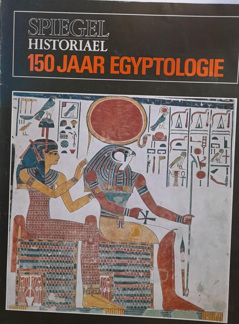 Dijkstra, H. (Hoofdredacteur Spiegel Historiael ) - 150 JAAR EGYPTOLOGIE
