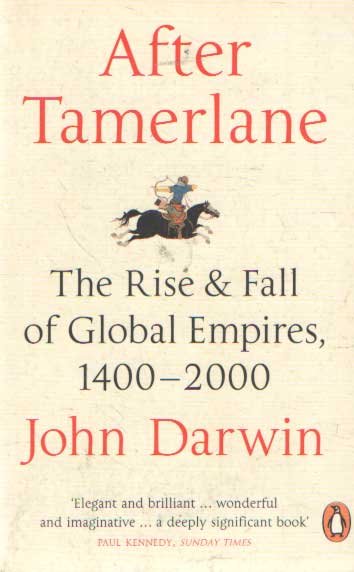 Darwin, John - After Tamerlane. The Rise and Fall of Global Empires 1400-2000
