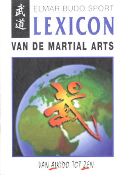 Weinmann , Dr. Wolfgang . [ isbn 9789038905976 ] - Lexicon van de Martial Arts . ( Van Aikido tot Zen . ) Elmar Budo Sport .