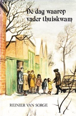 Sorge, Reinier van - De dag waarop vader thuiskwam