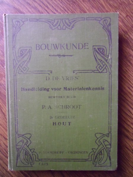 Vries, D.de & Schroot, P.A - Bouwkunde. De voornaamste Materialen der Bouwambachten. tweede deel: HOUT