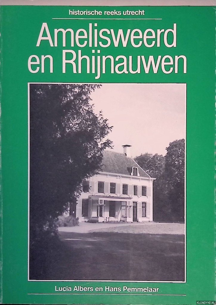 Albers, Lucia & Hans Pemmelaar - Amelisweerd en Rhijnauwen. Geschiedenis en beheer van de landgoederen Oud- en Nieuw Amelisweerd en Rhijnauwen