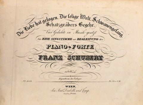 Schubert, Franz: - Die Liebe hat gelogen. Die selige Welt. Schwanengesang. Schätzgräbers Begehr. Vier Gedichte in Musik gesetzt für eine Singstimme mit Begleitung des Piano-Forte. 23tes Werk