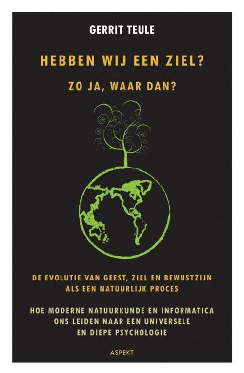 Gerrit Teule - Hebben wij een ziel? Zo ja, waar dan?