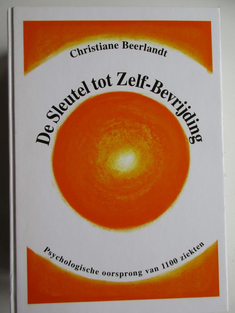 Beerlandt, Christiane - De sleutel tot zelf-bevrijding / psychologische oorsprong van 1100 ziekten