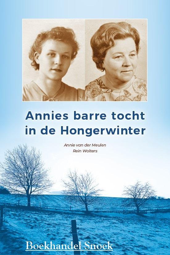 Annie van der Meulen ,Rein Wolters - Annies barre tocht in de Hongerwinter