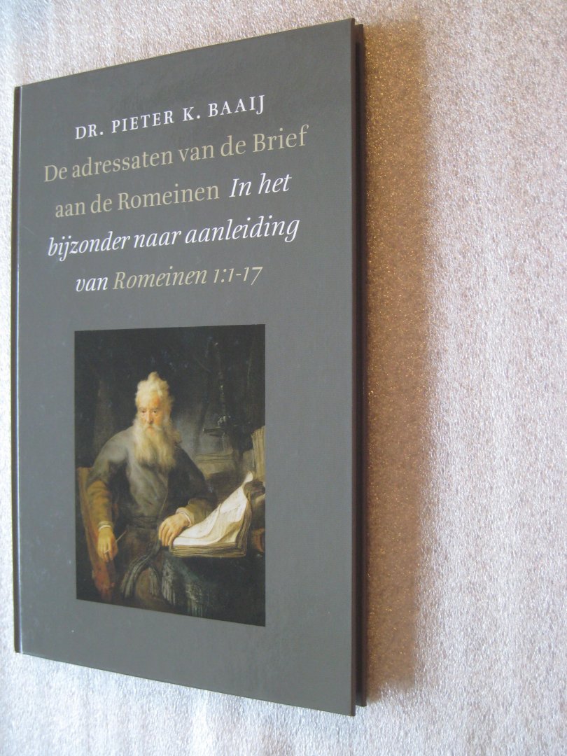 Baaij, Dr. Pieter K. - De adressaten van de brief aan de Romeinen / In het bijzonder naar aanleiding van Romeinen 1:1-17