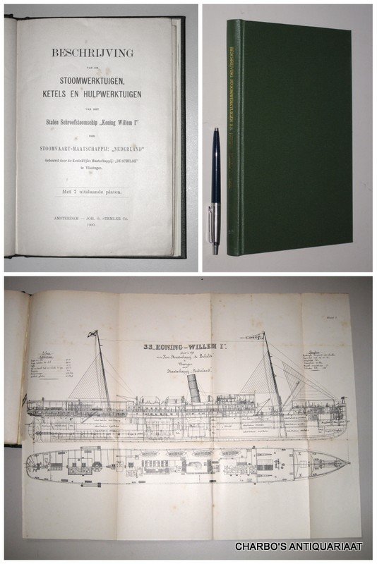 SMN, - Beschrijving van de stoomwerktuigen, ketels en hulpwerktuigen van het stalen schroefstoomschip "Koning Willem I" der Stoomvaart-Maatschappij "Nederland." Gebouwd door de Koninklijke Maatschappij "De Schelde" te Vlissingen.