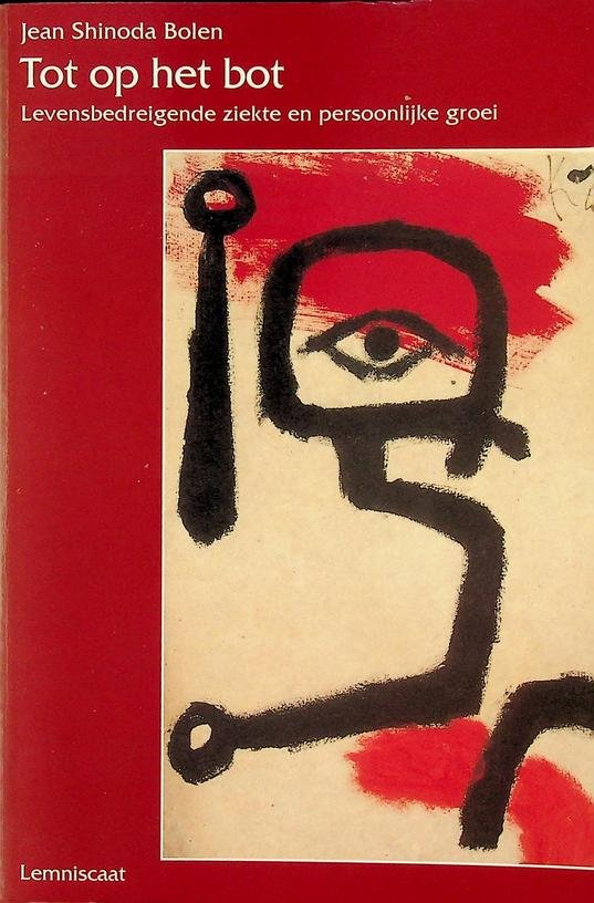 Bolen, Jean Shinoda - Tot op het bot. Levensbedreigende ziekte en persoonlijke groei