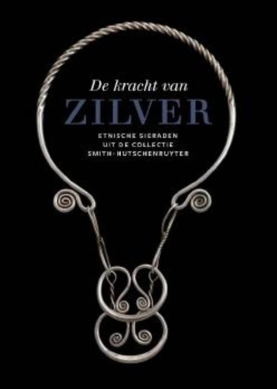 MOLS, LUITGARD. - De kracht van zilver. Etnische sieraden uit de collectie Smith-Hutschenruyter.