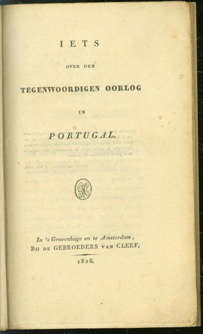 G Groen van Prinsterer (Guillaume), 1801-1876., Gebroeders van (&#39;s-Gravenhage ; Amsterdam) Cleef - Iets over den tegenwoordigen oorlog in Portugal.
